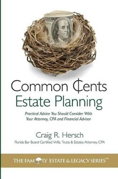 Common Cents Estate Planning: Practical Advice You Should Consider With Your Attorney, CPA and Financial Advisor by Jean Boles 9781502757142
