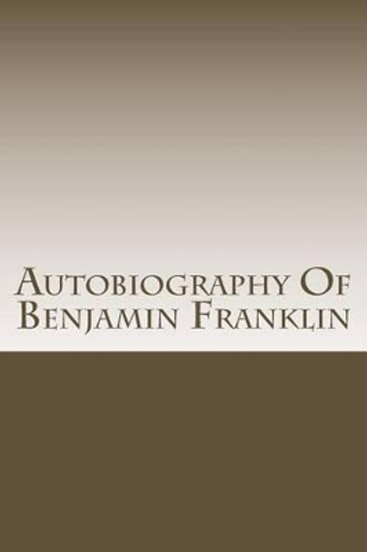 The Autobiography of Benjamin Franklin by Benjamin Franklin 9781502763792