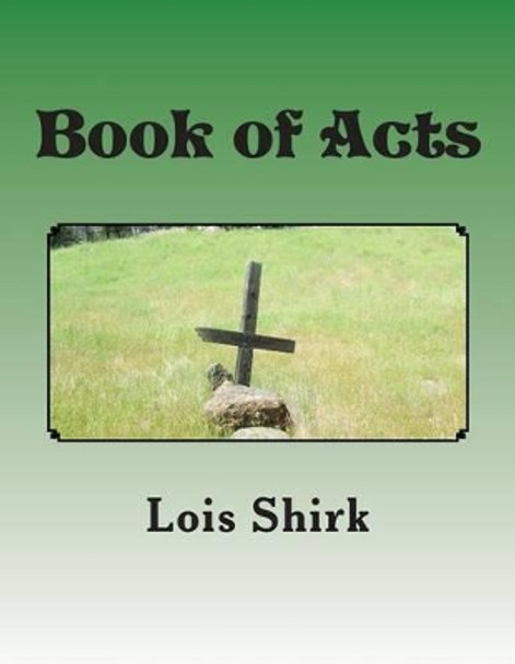 Book of Acts: The Story of the Early Years of the Church by Lois M Shirk 9781502780072