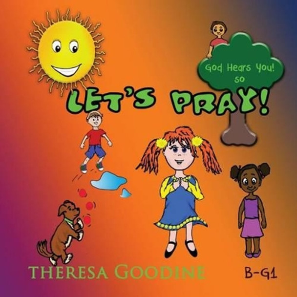 Let's Pray! by Theresa M Goodine 9781502797063