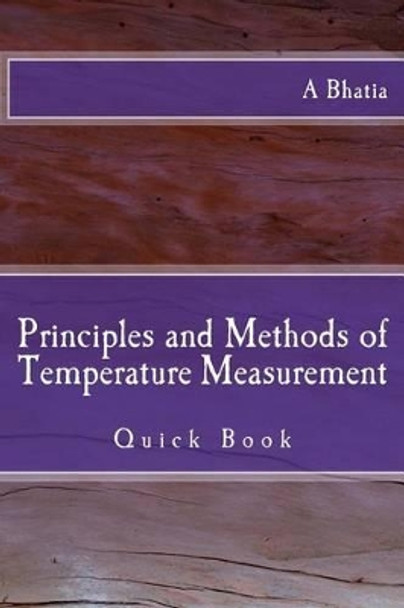 Principles and Methods of Temperature Measurement: Quick Book by A Bhatia 9781502848635