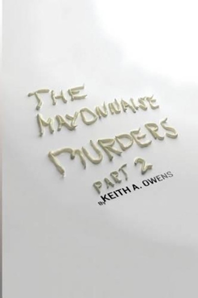 The Mayonnaise Murders Part 2 by Keith a Owens 9781502857019