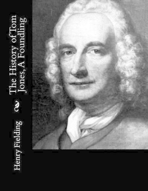 History of Tom Jones, a Foundling by Henry Fielding 9781502977618