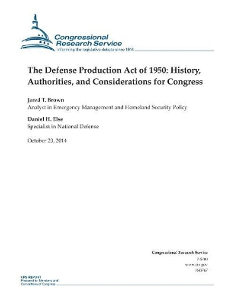 The Defense Production Act of 1950: History, Authorities, and Considerations for Congress by Congressional Research Service 9781503006386