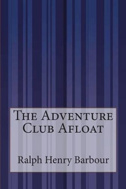 The Adventure Club Afloat by Ralph Henry Barbour 9781503136236