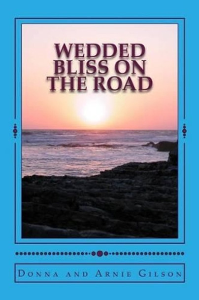 Wedded Bliss on the Road: Happy Journey by Donna and Arnie Gilson 9781503167230
