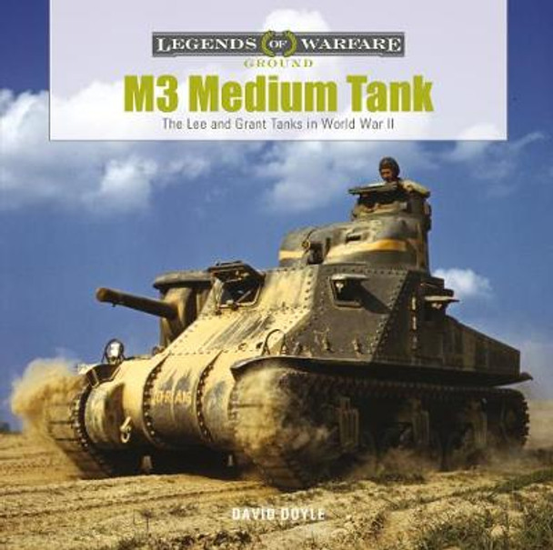 M3 Medium Tank: The Lee and Grant Tanks in World War II by David Doyle