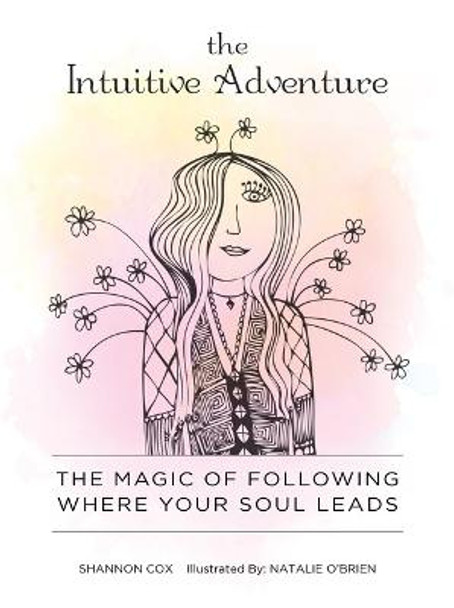 Intuitive Adventure: The Magic of Following Where Your Soul Leads by Natalie O'Brien