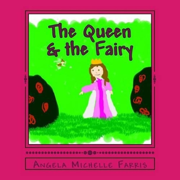 The Queen & the Fairy by Angela Michelle Farris 9781503276543