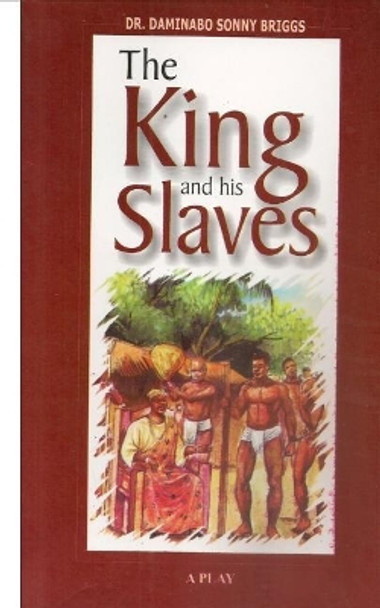 The King and His Slaves by Daminabo Sonny Briggs 9781503281684