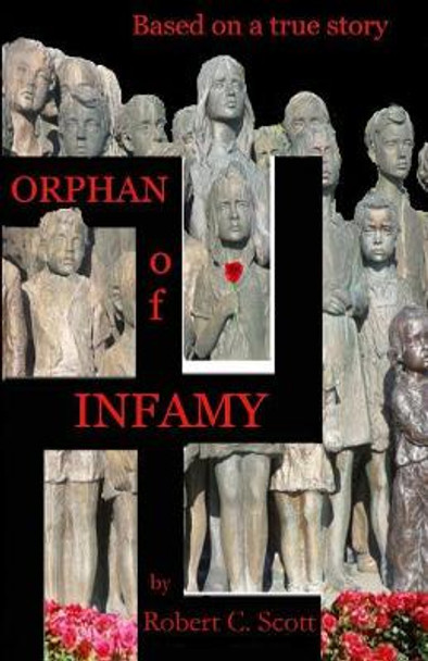 Orphan of Infamy: Based on a True Story by Robert Scott 9781503320888