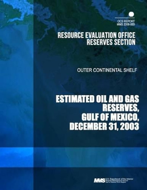 Estimated Oil and Gas Reserves Gulf of Mexico: December 31, 2003 by U S Department of the Interior 9781503328136