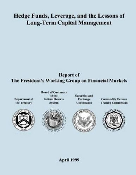 Hedge Funds, Leverage, and the Lessons of Long-Term Capital Management by Board of Govenors of the Federal Reserve 9781503375468