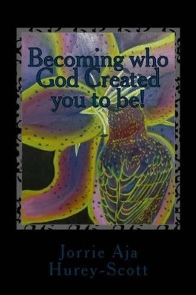 Becoming who God created you to be!: It's your destiny!, It's your God-given purpose, But it's God's Plan! by Micha Maldonado 9781503376946