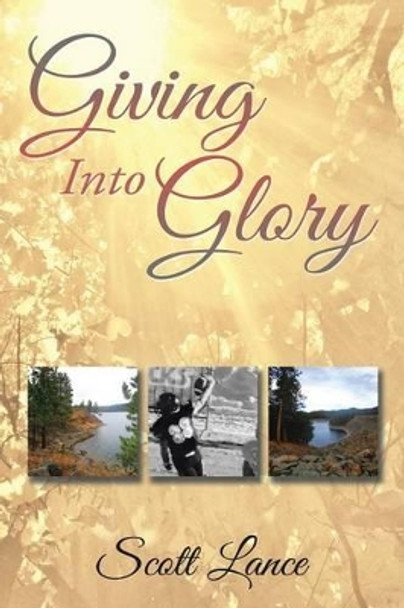 Giving into Glory by Scott Lance 9781503569737
