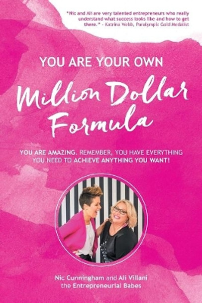 YOU ARE YOUR OWN Million Dollar Formula: You Are Amazing. Remember, You Have Everything You Need to Achieve Anything You Want! by Nic Cunningham 9781504302210
