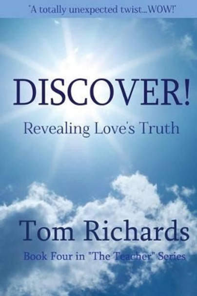 DISCOVER! Revealing Love's Truth by Tom Richards 9781505653687