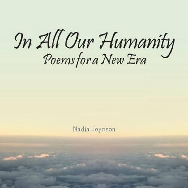 In All Our Humanity: Poems for a New Era by Nadia Joynson 9781504371926