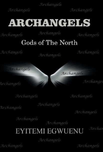 Archangels: Gods of the North by Eyitemi Egwuenu 9781504377973