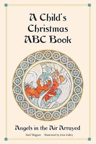 A Child's Christmas ABC Book: Angels in the Air Arrayed by Paul Thigpen 9781505116311