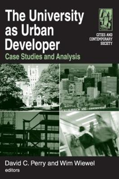 The University as Urban Developer: Case Studies and Analysis: Case Studies and Analysis by David C. Perry