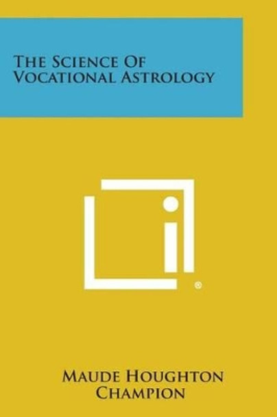 The Science of Vocational Astrology by Maude Houghton Champion 9781494009861