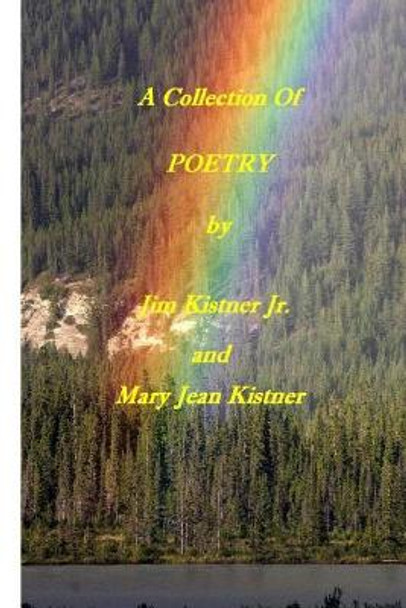 A Collection of Poetry by Jim and Jeannie Kistner by Mary Jean Kistner 9781502394316