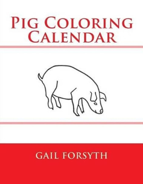 Pig Coloring Calendar by Gail Forsyth 9781502593511