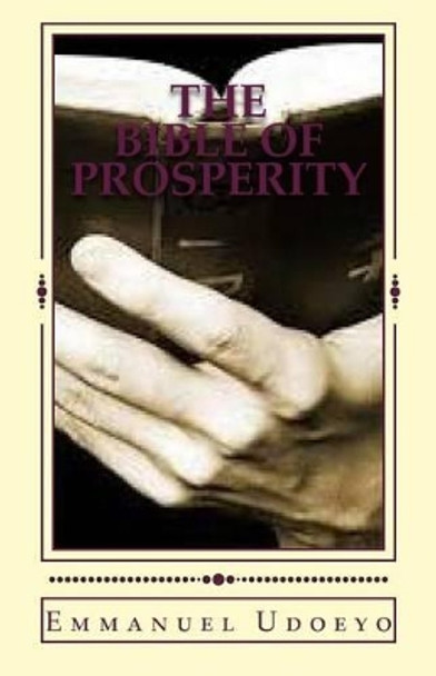 The Bible of Prosperity: An Ancient Secret Code for Wealth by Emmanuel Udoeyo 9781505213348