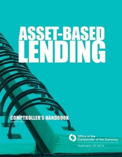 Asset-Based Lending: March 2014 by Office of the Comptroller of the Currenc 9781505264081