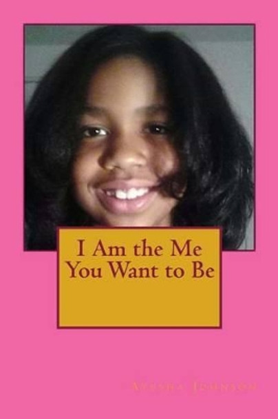 I Am the Me You Want to Be by Ayesha Johnson 9781505366310