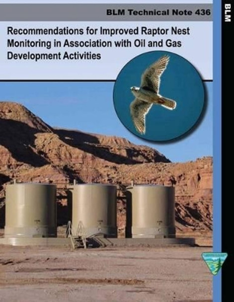 Recommendations for Improved Raptor Nest Monitoring in Association with Oil and Gas Development Activities by U S Department of the Interior Bureau of 9781505355505