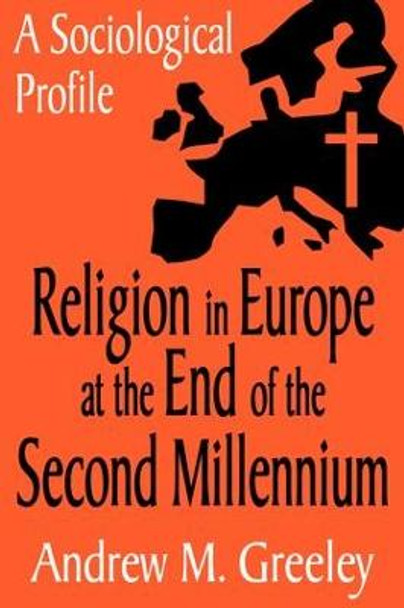 Religion in Europe at the End of the Second Millenium: A Sociological Profile by Andrew M. Greeley