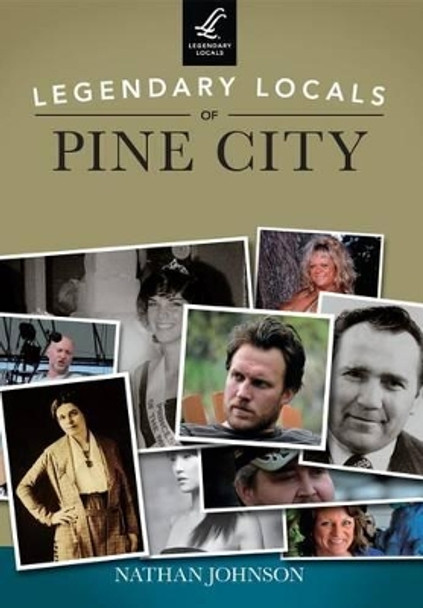 Legendary Locals of Pine City, Minnesota by Nathan Johnson 9781467101196