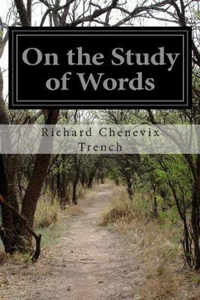 On the Study of Words by Richard Chenevix Trench 9781505692990