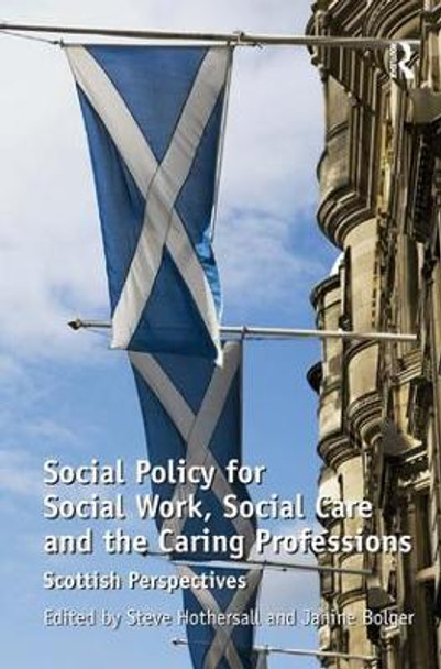 Social Policy for Social Work, Social Care and the Caring Professions: Scottish Perspectives Janine Bolger 9780754676362
