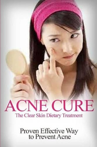 Acne Cure: The Clear Skin Dietary Treatment by Barbara Williams 9781505809855