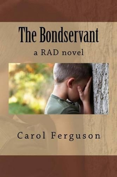 The Bondservant: a RAD novel by Carol L Ferguson 9781505997828