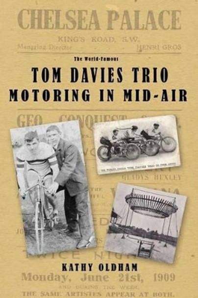 Tom Davies Trio Motoring in Mid Air: The Story of a British Variety and Vaudeville Act by Kathy Oldham 9781506118987