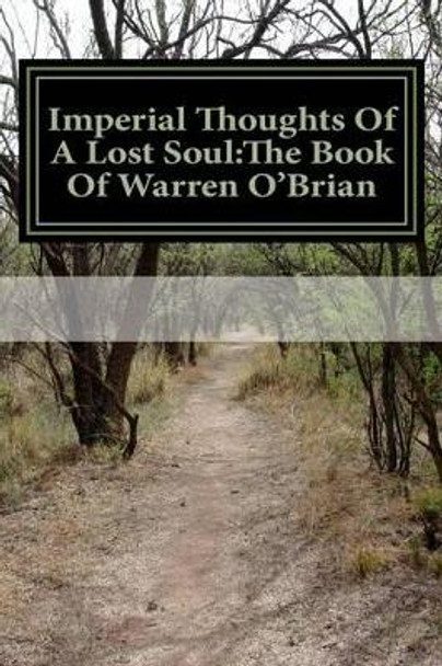 Imperial Thoughts Of A Lost Soul: The Book Of Warren O'Brian by Warren O Walker 9781506193069