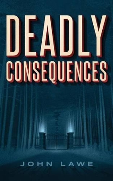 Deadly Consequences by John Lawe 9781507536414