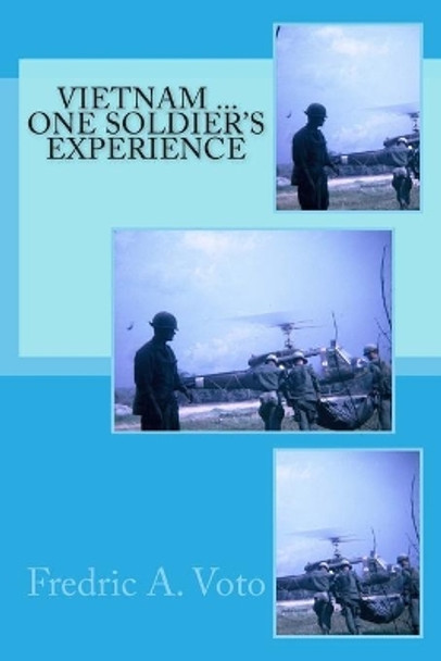 Vietnam ... One Soldier's Experience by Fredric a Voto 9781494332938