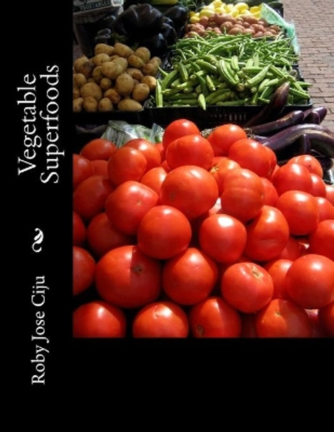 Vegetable Superfoods by Roby Jose Ciju 9781506126265