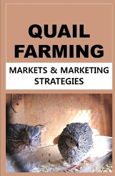 Quail Farming: Markets and Marketing Strategies by Francis Okumu 9781507643082