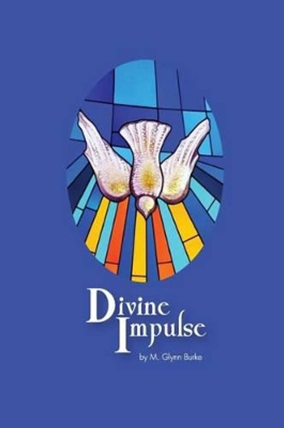 Divine Impulse by M Glynn Burke 9781507655849