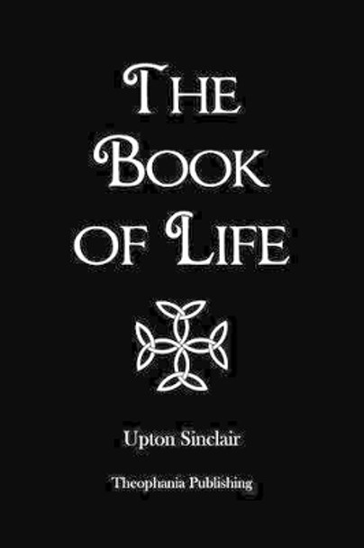The Book of Life by Upton Sinclair 9781478399001