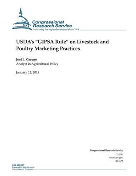 USDA's &quot;GIPSA Rule&quot; on Livestock and Poultry Marketing Practices by Congressional Research Service 9781507735534