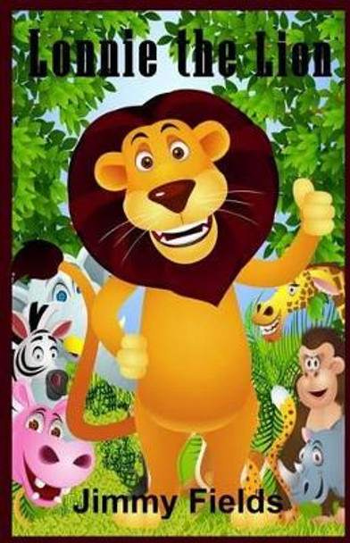 Lonnie the Lion by Jimmy Fields 9781507757307