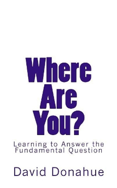 Where Are You?: Learning to Answer the Fundamental Question by David Donahue 9781507780763