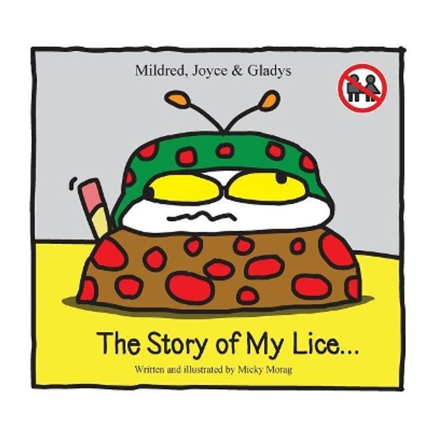 Mildred, Joyce & Gladys The story of my lice... by Micky Morag 9781507817216